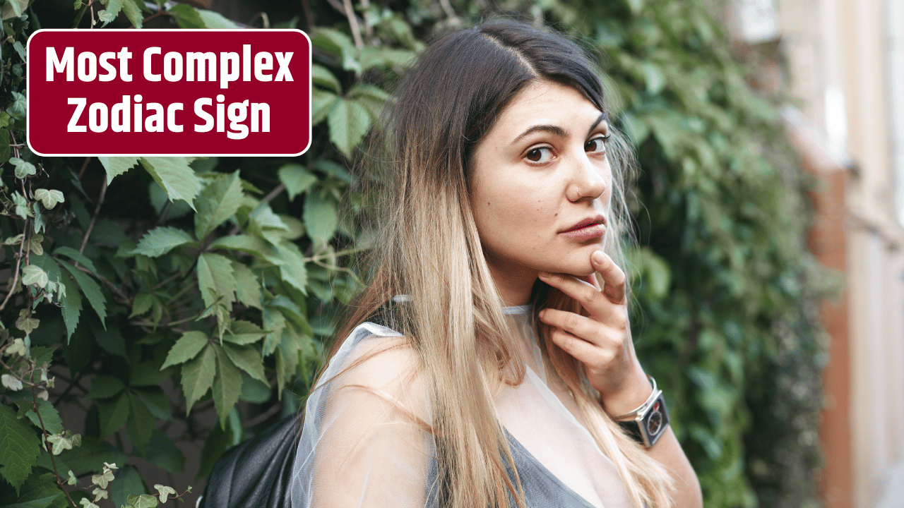 Top 3 Most Complex Zodiac Sign