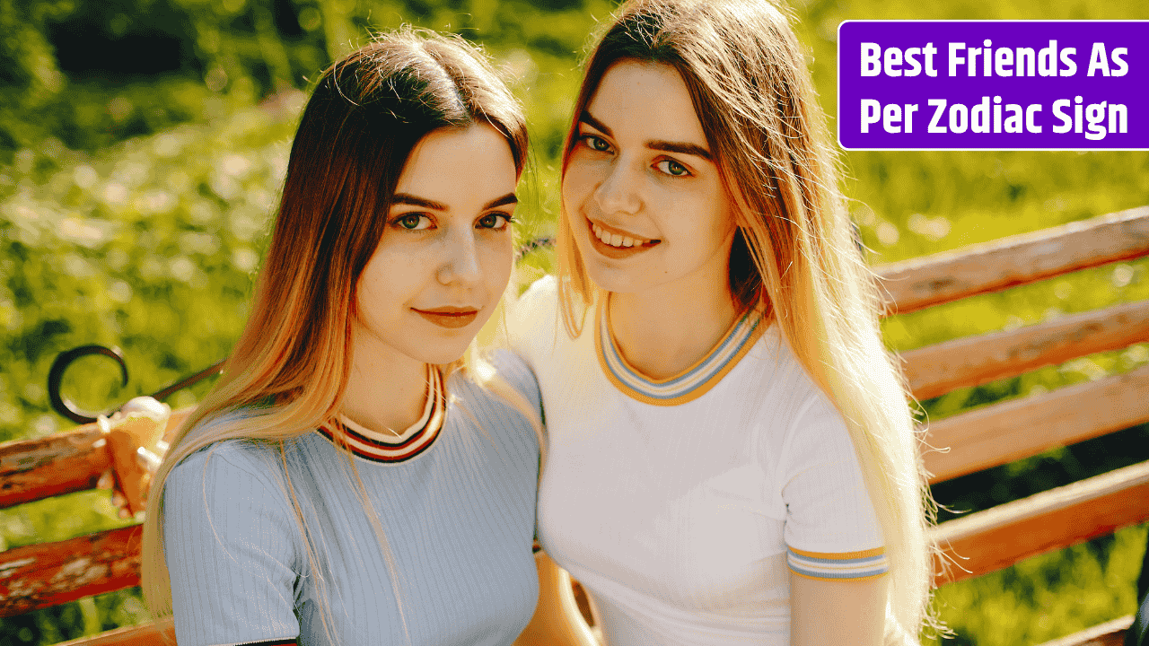 Top 3 Best Friends As Per Zodiac Sign